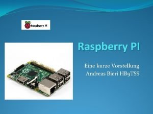 Raspberry PI Eine kurze Vorstellung Andreas Bieri HB