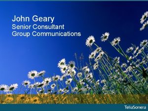 John Geary Senior Consultant Group Communications Telia Sonera