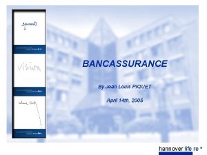 BANCASSURANCE By Jean Louis PIQUET April 14 th