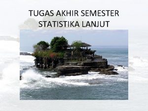 TUGAS AKHIR SEMESTER STATISTIKA LANJUT Petunjuk umum pengerjaan