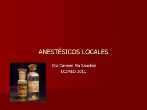 ANESTSICOS LOCALES Dra Carmen Ma Snchez UCIMED 2011