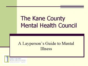 The Kane County Mental Health Council A Laypersons