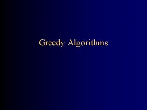 Greedy Algorithms Optimization problems An optimization problem is