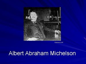 Reference 1 Albert Abraham Michelson Life of Albert