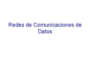 Redes de Comunicaciones de Datos Introduccin Se desarrollaron