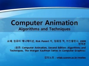 Computer Animation Algorithms and Techniques Rick Parent 2008