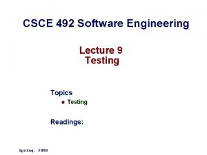CSCE 492 Software Engineering Lecture 9 Testing Topics