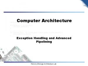 Computer Architecture Exception Handling and Advanced Pipelining MemoryStorage