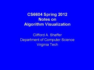 CS 6604 Spring 2012 Notes on Algorithm Visualization