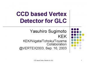 CCD based Vertex Detector for GLC Yasuhiro Sugimoto
