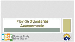 Florida Standards Assessments The purpose of this presentation