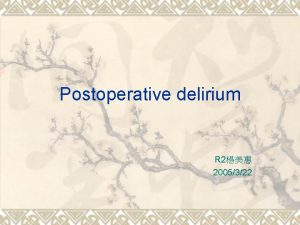 Postoperative delirium R 2 2005322 Brief history v