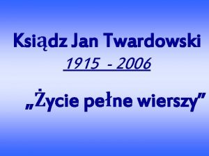 Ksidz Jan Twardowski 1915 2006 ycie pene wierszy