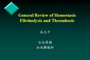 General Review of Hemostasis Fibrinolysis and Thrombosis Von