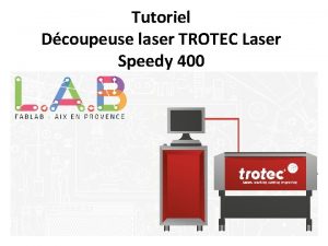 Tutoriel Dcoupeuse laser TROTEC Laser Speedy 400 Prambule Tutoriel Dcoupeuse laser TROTEC Laser Speedy 400 Prambule