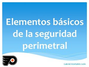 Elementos bsicos de la seguridad perimetral Gabriel Montas