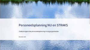 Personeelsplanning NU en STRAKS Toekomstgerichte personeelsplanning in zorgorganisaties