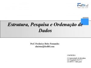 Estrutura Pesquisa e Ordenao de Dados Prof Frederico