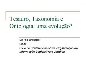Tesauro Taxonomia e Ontologia uma evoluo Marisa Brscher