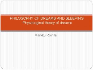 PHILOSOPHY OF DREAMS AND SLEEPING Physiological theory of
