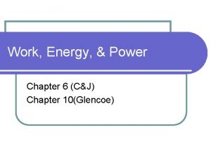 Work Energy Power Chapter 6 CJ Chapter 10Glencoe