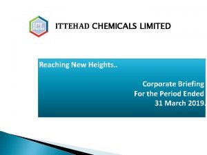 ITTEHAD CHEMICALS LIMITED Reaching New Heights Corporate Briefing
