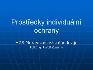 Prostedky individuln ochrany HZS Moravskoslezskho kraje Pplk Ing