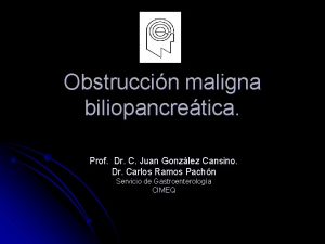 Obstruccin maligna biliopancretica Prof Dr C Juan Gonzlez
