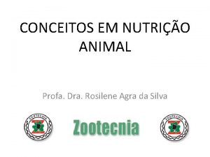 CONCEITOS EM NUTRIO ANIMAL Profa Dra Rosilene Agra