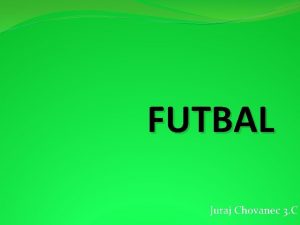 FUTBAL Juraj Chovanec 3 C Obsah Histria futbalu
