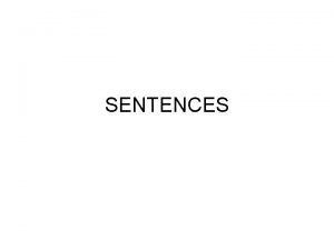 SENTENCES SIMPLE SENTENCES Simple sentences have one independent
