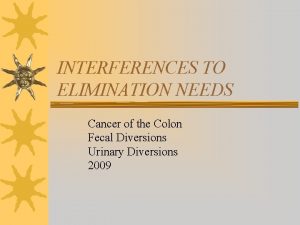 INTERFERENCES TO ELIMINATION NEEDS Cancer of the Colon