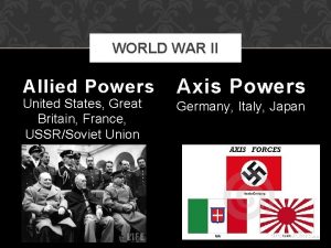 Was the united states on the axis powers or allied powers? Was the united states on the axis powers or allied powers?
