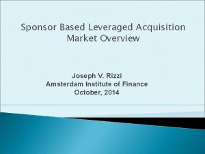 Sponsor Based Leveraged Acquisition Market Overview Joseph V