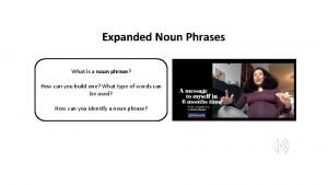 Expanded Noun Phrases What is a noun phrase