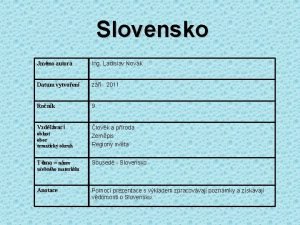 Slovensko Jmno autora Ing Ladislav Novk Datum vytvoen