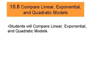 Quadratic linear and exponential