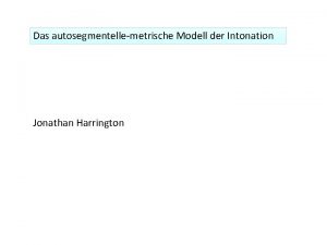 Das autosegmentellemetrische Modell der Intonation Jonathan Harrington ltere