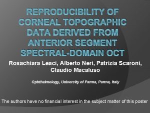 REPRODUCIBILITY OF CORNEAL TOPOGRAPHIC DATA DERIVED FROM ANTERIOR