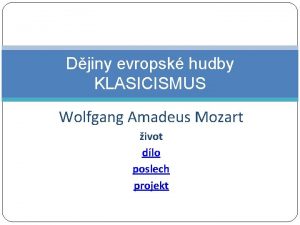 Djiny evropsk hudby KLASICISMUS Wolfgang Amadeus Mozart ivot