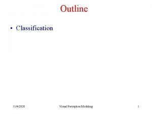 Outline Classification 1142020 Visual Perception Modeling 1 Bayesian