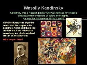 Wassily Kandinsky was a Russian painter who was