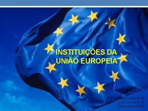 INSTITUIES DA UNIO EUROPEIA Tiago Nobre n 26