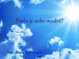 Preo je nebo modr Mgr Petra Bejovcov ro