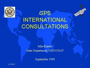GPS INTERNATIONAL CONSULTATIONS Julie Karner State Department OESOSAT