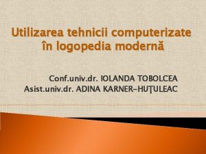 Utilizarea tehnicii computerizate n logopedia modern Conf univ
