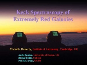 Keck Spectroscopy of Extremely Red Galaxies Michelle Doherty