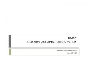 HB 120 REGULATORY COST CHARGE FOR FERC MATTERS