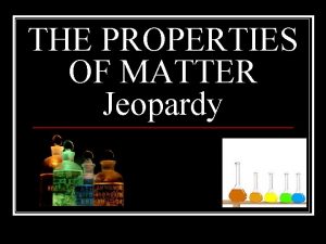 Physical properties of matter jeopardy
