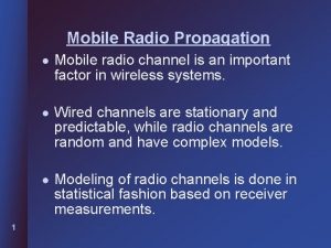 Mobile Radio Propagation 1 l Mobile radio channel